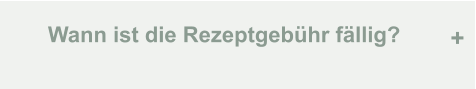 Wann ist die Rezeptgebühr fällig? +