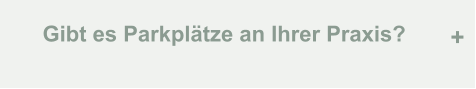 Gibt es Parkplätze an Ihrer Praxis? +