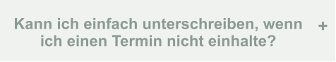 Kann ich einfach unterschreiben, wenn ich einen Termin nicht einhalte? +