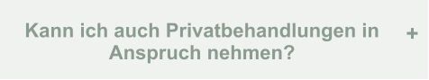 Kann ich auch Privatbehandlungen in Anspruch nehmen? +