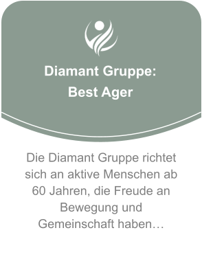 Diamant Gruppe:  Best Ager Die Diamant Gruppe richtet sich an aktive Menschen ab 60 Jahren, die Freude an Bewegung und Gemeinschaft haben…