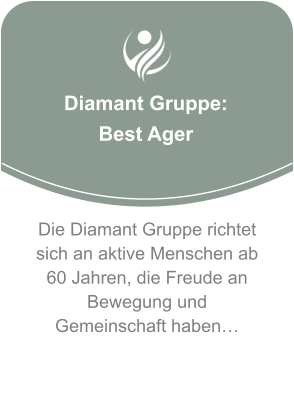 Diamant Gruppe:  Best Ager Die Diamant Gruppe richtet sich an aktive Menschen ab 60 Jahren, die Freude an Bewegung und Gemeinschaft haben…