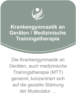 Krankengymnastik an Geräten / Medizinische Trainingstherapie Die Krankengymnastik an Geräten, auch medizinische Trainingstherapie (MTT) genannt, konzentriert sich auf die gezielte Stärkung der Muskulatur …