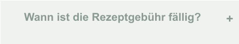 Wann ist die Rezeptgebühr fällig? +