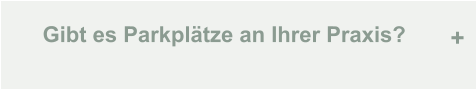 Gibt es Parkplätze an Ihrer Praxis? +