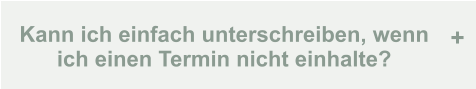 Kann ich einfach unterschreiben, wenn ich einen Termin nicht einhalte? +