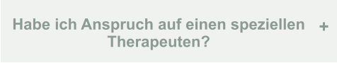 Habe ich Anspruch auf einen speziellen Therapeuten? +