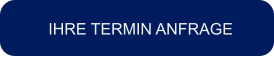 IHRE TERMIN ANFRAGE