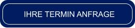 IHRE TERMIN ANFRAGE